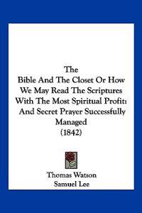 The Bible And The Closet Or How We May Read The Scriptures With The Most Spiritual Profit