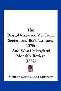 The Bristol Magazine V1, From September, 1857, To June, 1858