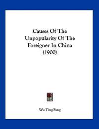 Causes Of The Unpopularity Of The Foreigner In China (1900)