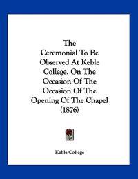 Keble College: Ceremonial To Be Observed At Keble College, O