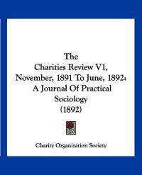 The Charities Review V1, November, 1891 To June, 1892