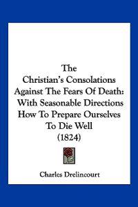 The Christian's Consolations Against The Fears Of Death