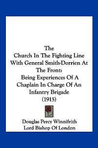 The Church In The Fighting Line With General Smith-Dorrien At The Front
