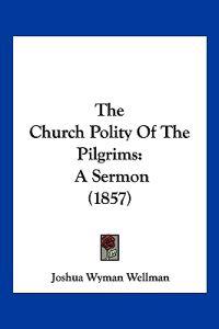 The Church Polity Of The Pilgrims