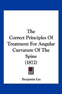 The Correct Principles Of Treatment For Angular Curvature Of The Spine (1872)
