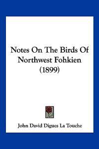 Notes On The Birds Of Northwest Fohkien (1899)