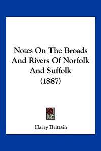 Notes On The Broads And Rivers Of Norfolk And Suffolk (1887)