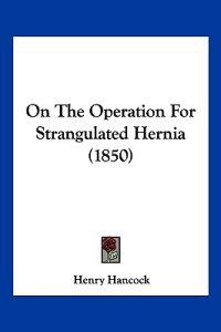 Bokomslag for "On The Operation For Strangulated Hernia (1850)"