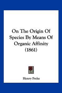 On The Origin Of Species By Means Of Organic Affinity (1861)