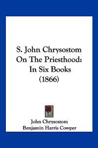 S. John Chrysostom On The Priesthood