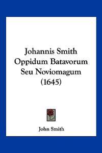 Johannis Smith Oppidum Batavorum Seu Noviomagum (1645)