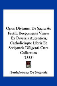 Peregrinis, B: Opus Divinum De Sacra Ac Fertili Bergomensi V