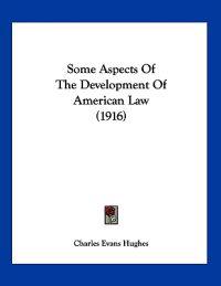 Some Aspects Of The Development Of American Law (1916)