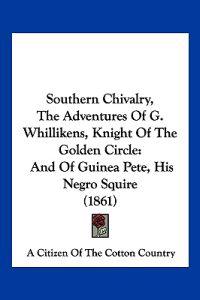 Southern Chivalry, The Adventures Of G. Whillikens, Knight Of The Golden Circle