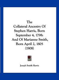 The Collateral Ancestry Of Stephen Harris, Born September 4, 1798