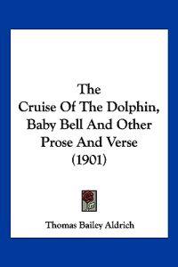The Cruise Of The Dolphin, Baby Bell And Other Prose And Verse (1901)