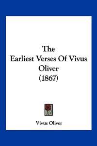 Bokomslag för "The Earliest Verses Of Vivus Oliver (1867)"