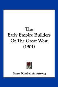 The Early Empire Builders Of The Great West (1901)
