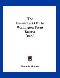 The Eastern Part Of The Washington Forest Reserve (1899)