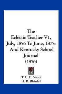 The Eclectic Teacher V1, July, 1876 To June, 1877