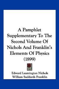 A Pamphlet Supplementary To The Second Volume Of Nichols And Franklin's Elements Of Physics (1899)