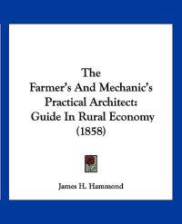 Bokomslag for "The Farmer's And Mechanic's Practical Architect"
