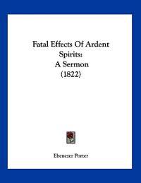 Porter, E: Fatal Effects Of Ardent Spirits