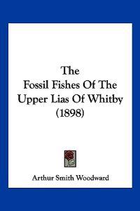 The Fossil Fishes Of The Upper Lias Of Whitby (1898)