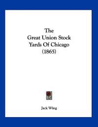 The Great Union Stock Yards Of Chicago (1865)
