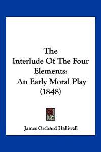 Bokomslag for "The Interlude Of The Four Elements"