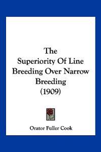 The Superiority Of Line Breeding Over Narrow Breeding (1909)