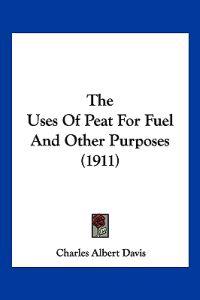 The Uses Of Peat For Fuel And Other Purposes (1911)
