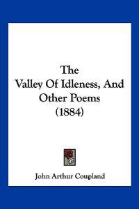 The Valley Of Idleness, And Other Poems (1884)