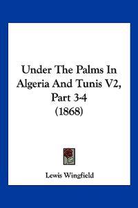 Wingfield, L: Under The Palms In Algeria And Tunis V2, Part