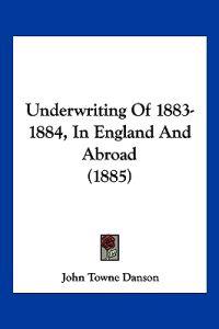 Bokomslag för "Underwriting Of 1883-1884, In England And Abroad (1885)"
