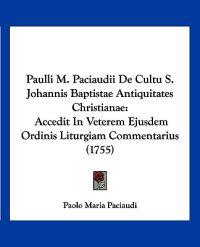 Paulli M. Paciaudii De Cultu S. Johannis Baptistae Antiquitates Christianae