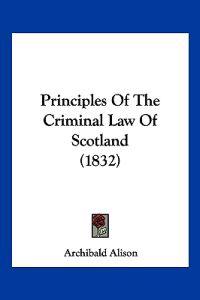 Principles Of The Criminal Law Of Scotland (1832)