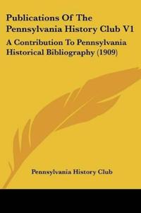 Publications Of The Pennsylvania History Club V1