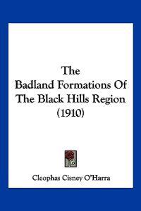 The Badland Formations Of The Black Hills Region (1910)