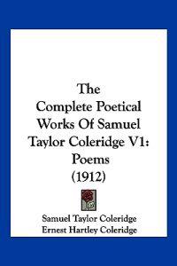 The Complete Poetical Works Of Samuel Taylor Coleridge V1