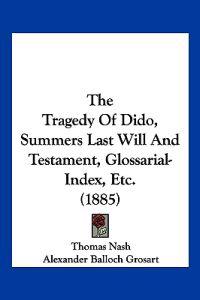 The Tragedy Of Dido, Summers Last Will And Testament, Glossarial-Index, Etc. (1885)