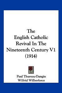 The English Catholic Revival In The Nineteenth Century V1 (1914)
