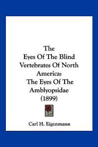 The Eyes Of The Blind Vertebrates Of North America