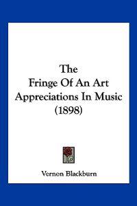 The Fringe Of An Art Appreciations In Music (1898)