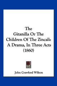 The Gitanilla Or The Children Of The Zincali
