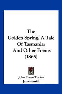 The Golden Spring, A Tale Of Tasmania