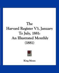 The Harvard Register V3, January To July, 1881