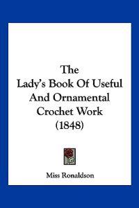 The Lady's Book Of Useful And Ornamental Crochet Work (1848)