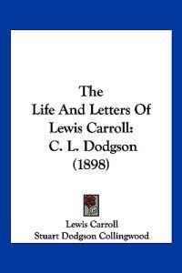 The Life And Letters Of Lewis Carroll