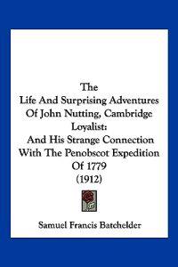 The Life And Surprising Adventures Of John Nutting, Cambridge Loyalist
